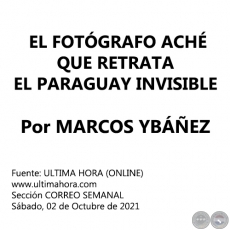  EL FOTGRAFO ACH QUE RETRATA EL PARAGUAY INVISIBLE - Por MARCOS YBEZ - Sbado, 02 de Octubre de 2021